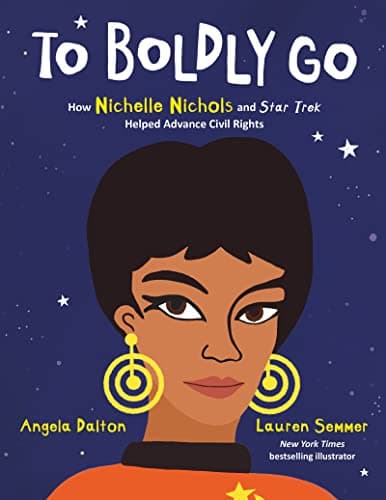 Cover of To Boldly Go: How Nichelle Nichols and Star Trek Helped Advance Civil Rights