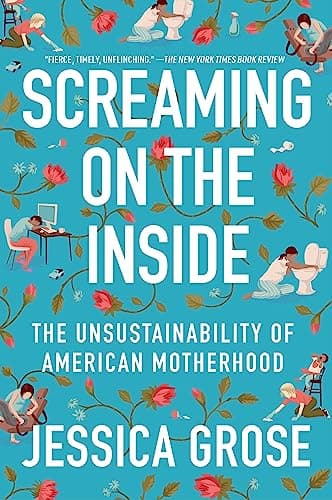 Cover of Screaming on the Inside: The Unsustainability of American Motherhood