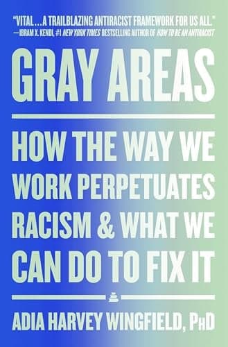 Cover of Gray Areas: How the Way We Work Perpetuates Racism and What We Can Do to Fix It