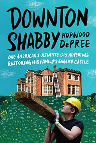 Cover of Downton Shabby: One American's Ultimate DIY Adventure Restoring His Family's English Castle