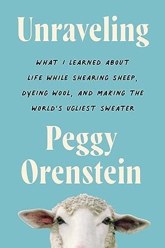 Cover of Unraveling: What I Learned About Life While Shearing Sheep, Dyeing Wool, and Making the World's Ugliest Sweater