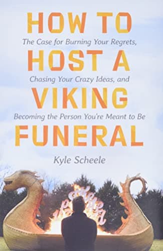 Cover of How to Host a Viking Funeral: The Case for Burning Your Regrets, Chasing Your Crazy Ideas, and Becoming the Person You're Meant to Be