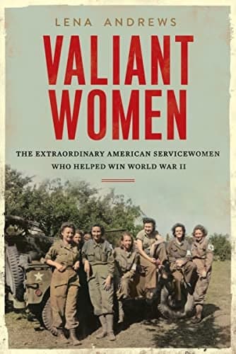 Cover of Valiant Women: The Untold Story of the American Servicewomen Who Helped Win World War II
