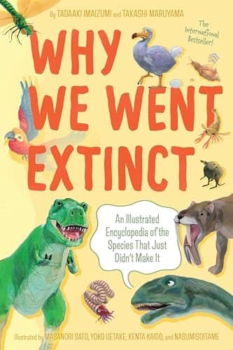 Cover of Why We Went Extinct: An Illustrated Encyclopedia of the Species That Just Didn't Make It