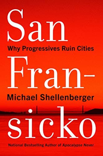 Cover of San Fransicko: Why Progressives Ruin Cities