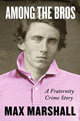 Cover of Among the Bros: A Fraternity Crime Story