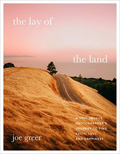 Cover of The Lay of the Land: A Self-Taught Photographer's Journey to Find Faith, Love, and Happiness
