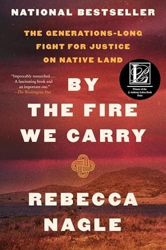 Cover of By the Fire We Carry: The Generations-Long Fight for Justice on Native Land