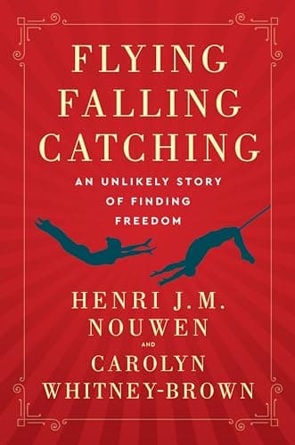 Cover of Flying, Falling, Catching: An Unlikely Story of Finding Freedom
