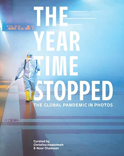 Cover of The Year Time Stopped: The Global Pandemic in Photos
