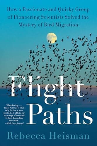 Cover of Flight Paths: How a Passionate and Quirky Group of Pioneering Scientists Solved the Mystery of Bird Migration