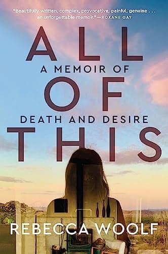 Cover of All of This: A Memoir of Death and Desire