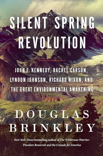 Cover of Silent Spring Revolution: John F. Kennedy, Rachel Carson, Lyndon Johnson, Richard Nixon, and the Great Environmental Awakening