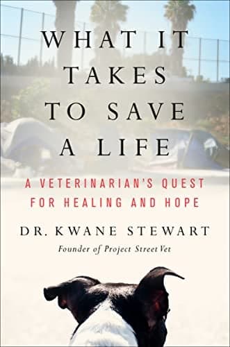 Cover of What It Takes to Save a Life: A Veterinarian's Quest For Healing and Hope
