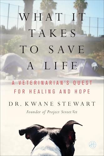 Cover of What It Takes to Save a Life: A Veterinarian's Quest for Healing and Hope