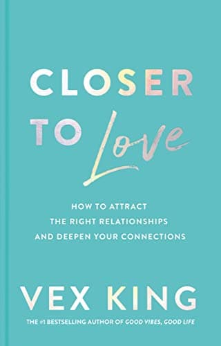 Cover of Closer to Love: How to Attract the Right Relationships and Deepen Your Connections