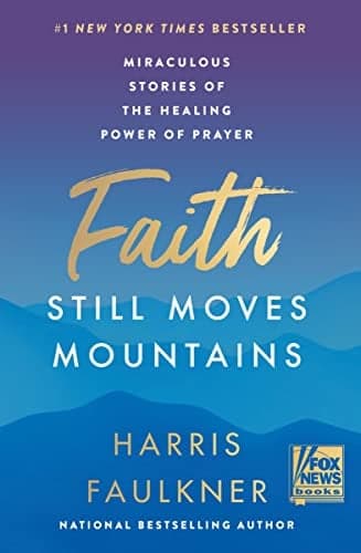 Cover of Faith Still Moves Mountains: Miraculous Stories of the Healing Power of Prayer