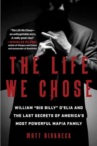 Cover of The Life We Chose: William “Big Billy” D'Elia and the Last Secrets of America's Most Powerful Mafia Family