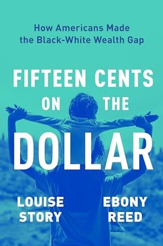 Cover of Fifteen Cents on the Dollar: How Americans Made the Black-White Wealth Gap