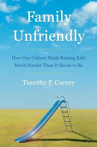 Cover of Family Unfriendly: How Our Culture Made Raising Kids Much Harder Than It Needs to Be
