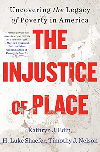 Cover of The Injustice of Place: Uncovering the Legacy of Poverty in America