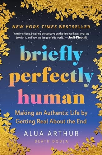 Cover of Briefly Perfectly Human: Making an Authentic Life by Getting Real About the End