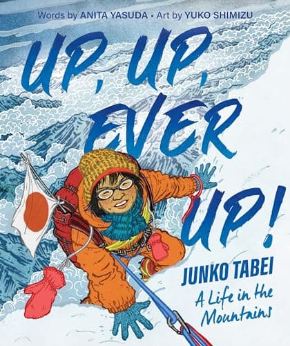Cover of Up, Up, Ever Up! Junko Tabei: A Life in the Mountains
