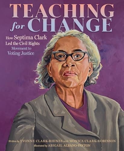 Cover of Teaching for Change: How Septima Clark Led the Civil Rights Movement to Voting Justice