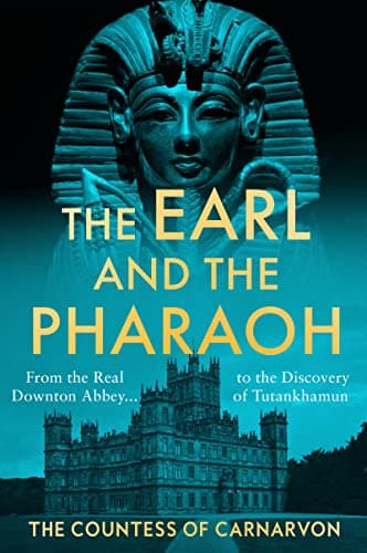 Cover of The Earl and the Pharaoh: From the Real Downton Abbey to the Discovery of Tutankhamun