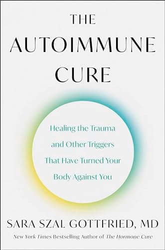 Cover of The Autoimmune Cure: Healing the Trauma and Other Triggers That Have Turned Your Body Against You