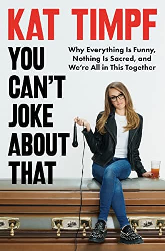 Cover of You Can't Joke About That: Why Everything Is Funny, Nothing Is Sacred, and We're All in This Together