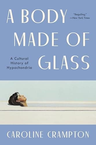 Cover of A Body Made of Glass: A Cultural History of Hypochondria