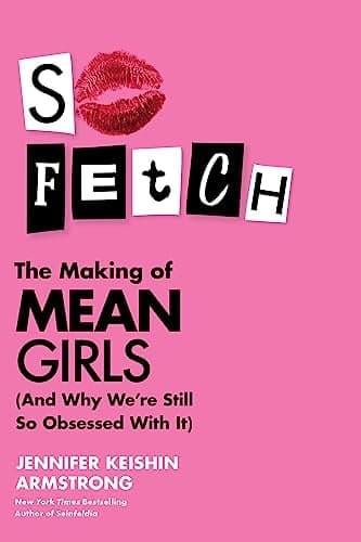 Cover of So Fetch: The Making of Mean Girls (And Why We're Still So Obsessed With It)