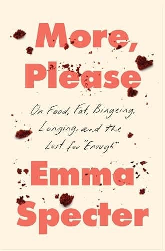 Cover of More, Please: On Food, Fat, Bingeing, Longing, and the Lust for "Enough"
