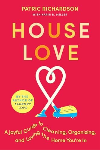 Cover of House Love: A Joyful Guide to Cleaning, Organizing, and Loving the Home You're In
