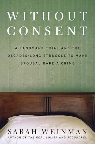 Cover of Without Consent: A Landmark Trial and the Decades-Long Struggle to Make Spousal Rape a Crime