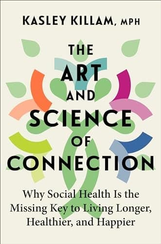 Cover of The Art and Science of Connection: Why Social Health Is the Missing Key to Living Longer, Healthier, and Happier