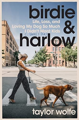 Cover of Birdie & Harlow: Life, Loss, and Loving My Dog So Much I Didn't Want Kids (…Until I Did)