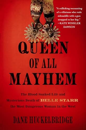 Cover of Queen of All Mayhem: The Blood-Soaked Life and Mysterious Death of Belle Starr, the Most Dangerous Woman in the West