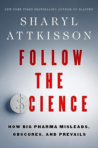 Cover of Follow the Science: How Big Pharma Misleads, Obscures, and Prevails