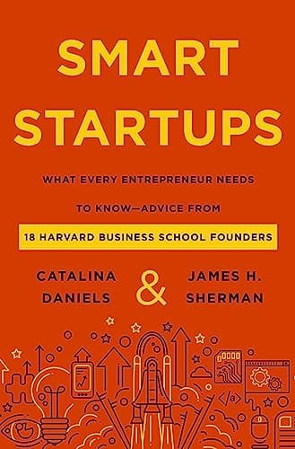 Cover of Smart Startups: What Every Entrepreneur Needs to Know--Advice from 18 Harvard Business School Founders