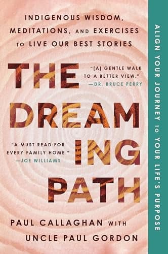 Cover of The Dreaming Path: Indigenous Wisdom, Meditations, and Exercises to Live Our Best Stories