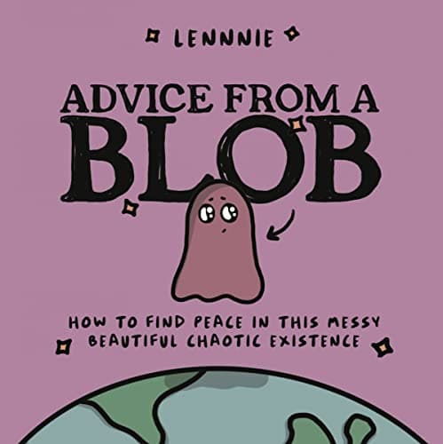 Cover of Advice from a Blob: How to Find Peace in this Messy, Beautiful, Chaotic Existence