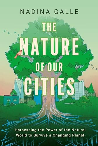 Cover of The Nature of Our Cities, The Harnessing the Power of the Natural World to Survive a Changing Planet