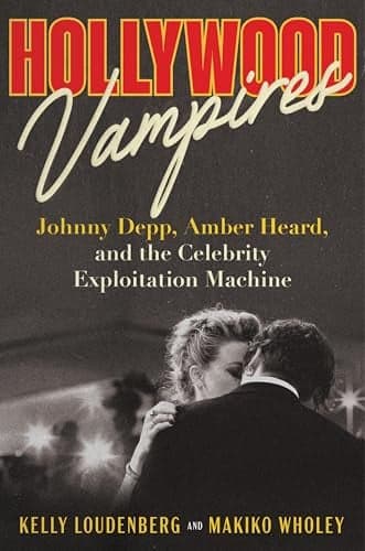 Cover of Hollywood Vampires: Johnny Depp, Amber Heard, and the Celebrity Exploitation Machine