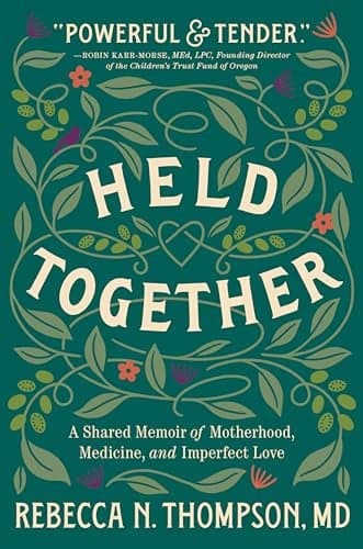 Cover of Held Together: A Shared Memoir of Motherhood, Medicine, and Imperfect Love