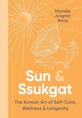 Cover of Sun & Ssukgat: The Korean Art of Self-Care, Wellness & Longevity