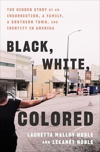 Cover of Black, White, Colored: The Hidden Story of an Insurrection, a Family, a Southern Town, and Identity in America