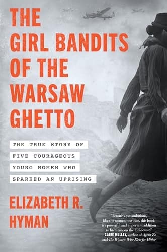 Cover of The Girl Bandits of the Warsaw Ghetto: The True Story of Five Courageous Young Women Who Sparked an Uprising