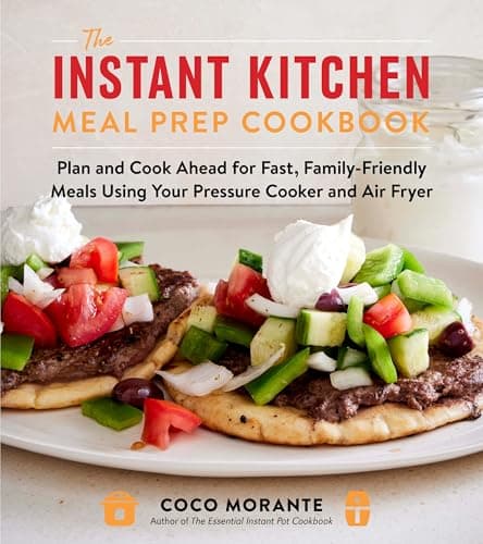 Cover of The Instant Kitchen Meal Prep Cookbook: Plan and Cook Ahead for Fast, Family-Friendly Meals Using Your Pressure Cooker and Air Fryer